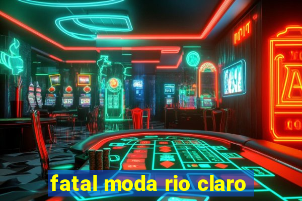 fatal moda rio claro